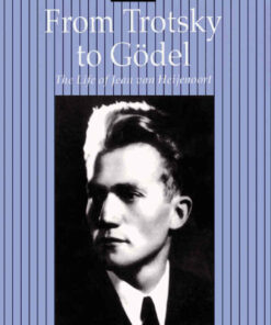 From Trotsky to G?del: The Life of Jean van Heijenoort ebook