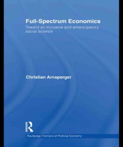 Full-Spectrum Economics: Toward an Inclusive and Emancipatory Social Science ebook