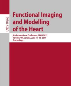 Functional Imaging and Modelling of the Heart: 9th International Conference FIMH 2017 Toronto ON Canada June 11-13 2017 Proceedings ebook