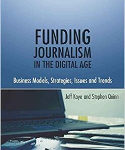 Funding Journalism in the Digital Age: Business Models Strategies Issues and Trends ebook