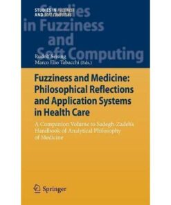 Fuzziness and Medicine: Philosophical Reflections and Application Systems in Health Care: A Companion Volume to Sadegh-Zadeh�s Handbook of Analytical Philosophy of Medicine ebook