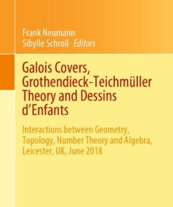 Galois Covers Grothendieck-Teichm�ller Theory and Dessins d'Enfants: Interactions between Geometry Topology Number Theory and Algebra Leicester UK June 2018 ebook