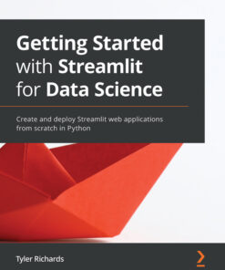 Getting Started with Streamlit for Data Science: Create and deploy Streamlit web applications from scratch in Python ebook