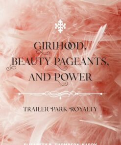 Girlhood Beauty Pageants and Power: Trailer Park Royalty ebook