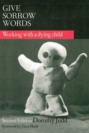 Give Sorrow Words: Working With a Dying Child Second Edition ebook