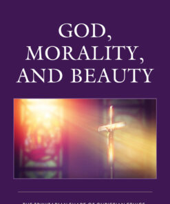 God Morality and Beauty: The Trinitarian Shape of Christian Ethics Aesthetics and the Problem of Evil ebook