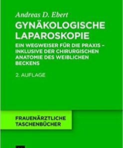 Gyn�kologische Laparoskopie: Ein Wegweiser f�r die Praxis - inklusive der chirurgischen Anatomie des weiblichen Beckens ebook