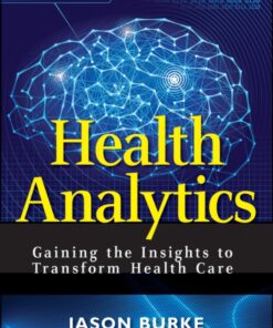 Health Analytics: Gaining the Insights to Transform Health Care ebook