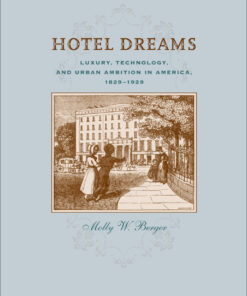 Hotel Dreams: Luxury Technology and Urban Ambition in America 1829?1929 ebook