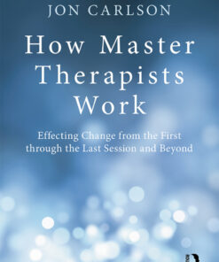 How Master Therapists Work: Effecting Change from the First through the Last Session and Beyond ebook