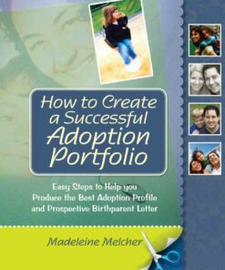 How to Create a Successful Adoption Portfolio: Easy Steps to Help You Produce the Best Adoption Profile and Prospective Birthparent Letter ebook