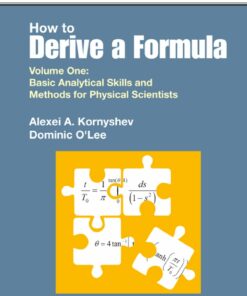 How To Derive A Formula - Volume 1: Basic Analytical Skills And Methods For Physical Scientists Volume 1: Basic Analytical Skills and Methods for Physical Scientists ebook