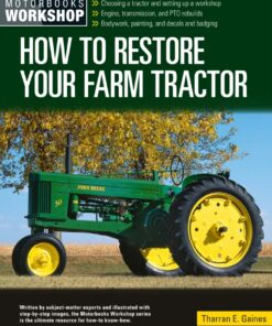 How to Restore Your Farm Tractor: Choosing a tractor and setting up a workshop - Engine transmission and PTO rebuilds - Bodywork painting and decals and badging ebook