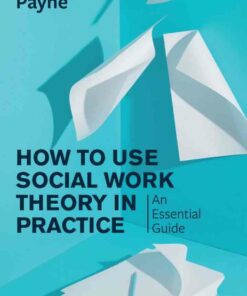 How to Use Social Work Theory in Practice: An Essential Guide 1st Edition ebook