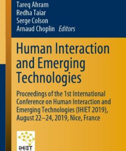 Human Interaction and Emerging Technologies: Proceedings of the 1st International Conference on Human Interaction and Emerging Technologies (IHIET 2019) August 22-24 2019 Nice France ebook