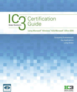 IC3 Certification Guide Using Microsoft Windows 10 & Microsoft Office 2016, 2nd Edition ebook