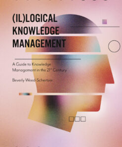(Il)logical Knowledge Management: A Guide to Knowledge Management in the 21st Century ebook
