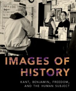Images of History: Kant Benjamin Freedom and the Human Subject ebook