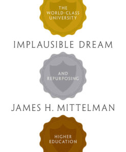 Implausible Dream: The World-Class University and Repurposing Higher Education ebook