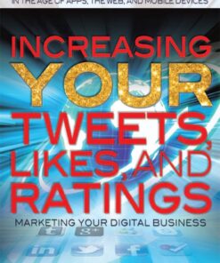 Increasing Your Tweets Likes and Ratings: Marketing Your Digital Business ebook
