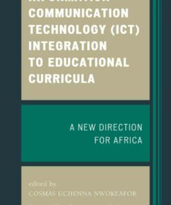 Information Communication Technology (ICT) Integration to Educational Curricula: A New Direction for Africa ebook