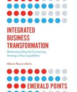 Integrated Business Transformation: Maximizing Value by Connecting Strategy to Key Capabilities ebook