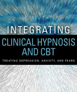 Integrating Clinical Hypnosis and CBT: Treating Depression Anxiety and Fears ebook