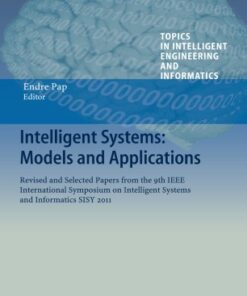 Intelligent Systems: Models and Applications: Revised and Selected Papers from the 9th IEEE International Symposium on Intelligent Systems and Informatics SISY 2011 ebook
