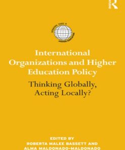 International Organizations and Higher Education Policy: Thinking Globally Acting Locally ebook
