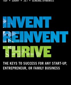 Invent Reinvent Thrive: The Keys to Success for Any Start-Up Entrepreneur or Family Business ebook