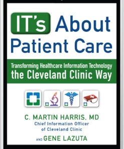 IT's About Patient Care: Transforming Healthcare Information Technology the Cleveland Clinic Way ebook