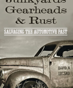 Junkyards Gearheads and Rust: Salvaging the Automotive Past ebook