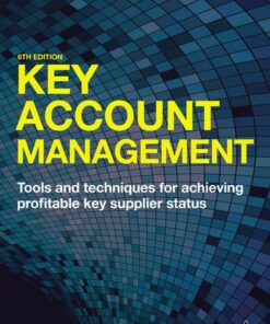Key Account Management: Tools and Techniques for Achieving Profitable Key Supplier Status ebook