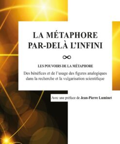 La M�taphore par-del� linfini Les pou-VOIRS de la m�taphore : des b�n�fices et de lusage des figures analogiques dans la recherche et la vulgarisation scientifique ebook