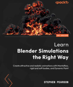 Learn Blender Simulations the Right Way: Create attractive and realistic animations with Mantaflow rigid and soft bodies and Dynamic Paint ebook