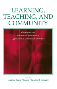 Learning Teaching and Community: Contributions of Situated and Participatory Approaches to Educational Innovation ebook