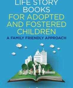 Life Story Books for Adopted and Fostered Children Se: 2nd Edition A Family Friendly Approach ebook