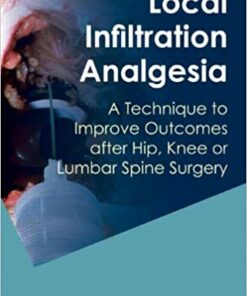 Local Infiltration Analgesia: A Technique to Improve Outcomes after Hip Knee or Lumbar Spine Surgery ebook