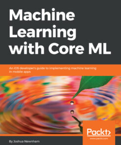 Machine Learning with Core ML: An iOS developer's guide to implementing machine learning in mobile apps ebook