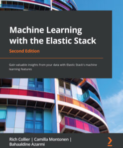 Machine Learning with the Elastic Stack: valuable insights from your data with Elastic Stack's machine learning features ebook