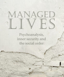 Managed Lives: Psychoanalysis inner security and the social order: Psychoanalysis and the Administrative Task ebook