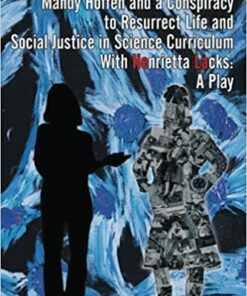 Mandy Hoffen and a Conspiracy to Resurrect Life and Social Justice in Science Curriculum with Henrietta Lacks: A Play ebook