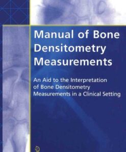 Manual of Bone Densitometry Measurements: An Aid to the Interpretation of Bone Densitometry Measurements in a Clinical Setting ebook