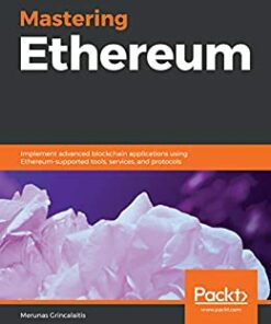 Mastering Ethereum: Implement advanced blockchain applications using Ethereum-supported tools services and protocols ebook