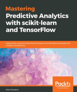 Mastering Predictive Analytics with scikit-learn and TensorFlow: Implement machine learning techniques to build advanced predictive models using Python ebook