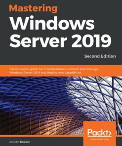 Mastering Windows Server 2019: The complete guide for IT professionals to install and manage Windows Server 2019 and deploy new capabilities 2nd Edition ebook