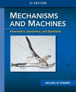 Mechanisms and Machines: Kinematics Dynamics and Synthesis SI 1st Edition ebook