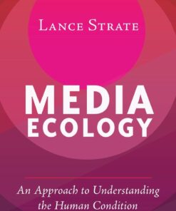 Media Ecology: An Approach to Understanding the Human Condition ebook