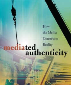 Mediated Authenticity: How the Media Constructs Reality ebook