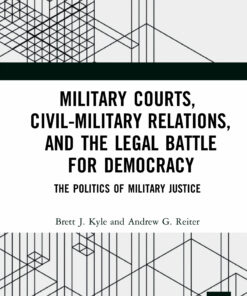 Military Courts Civil-Military Relations and the Legal Battle for Democracy: The Politics of Military Justice ebook